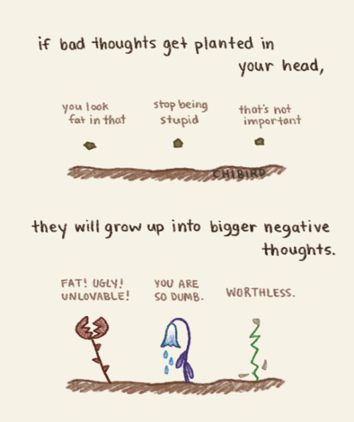 chibird:

You have the power to plant and nurture the good…