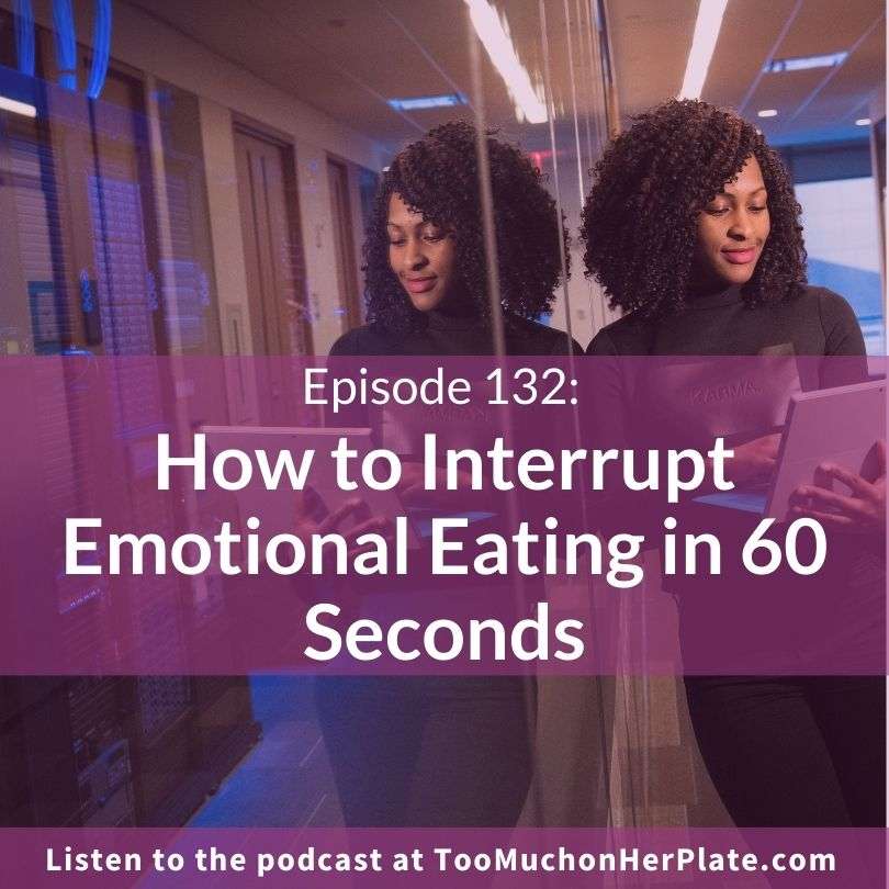 How to Interrupt Emotional Eating in 60 Seconds