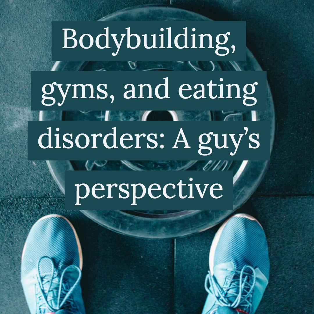 Bodybuilding, gyms, and eating disorders: A guy’s perspective [Podcast]