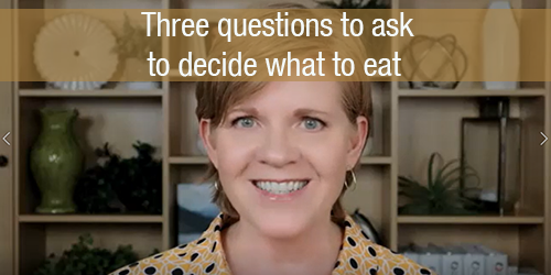 Fearless Eating: 3 questions to decide what to eat