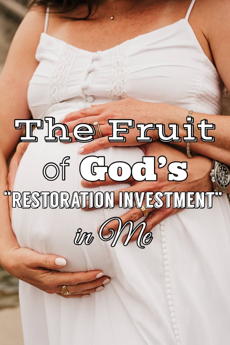 This is the Fruit of God’s “Restoration Investment” in Me – BeautyBeyondBones