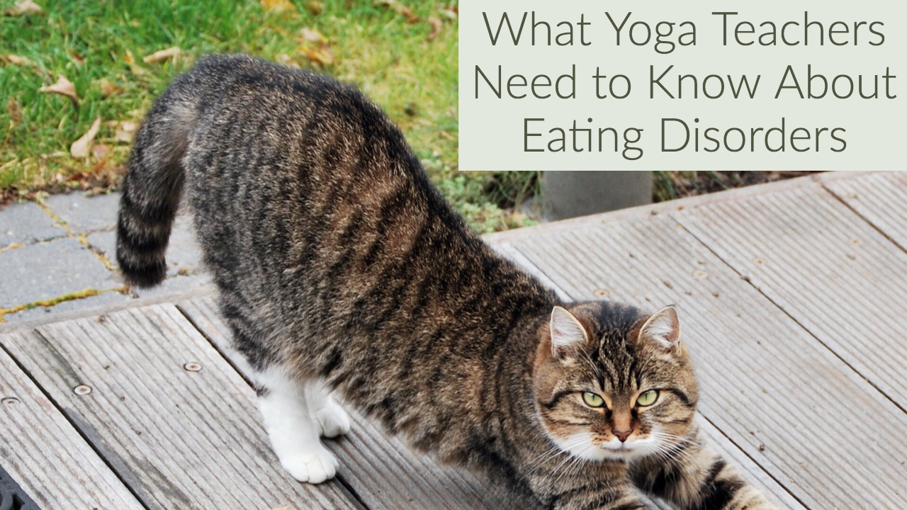 What Yoga Teachers Need to Know About Eating Disorders