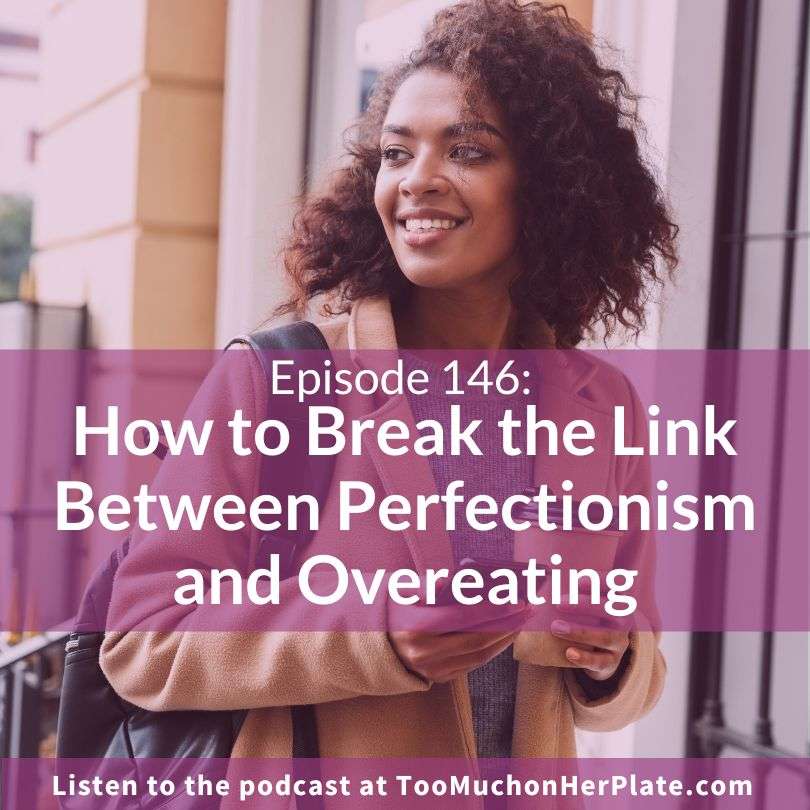 How to Break the Link Between Perfectionism and Overeating