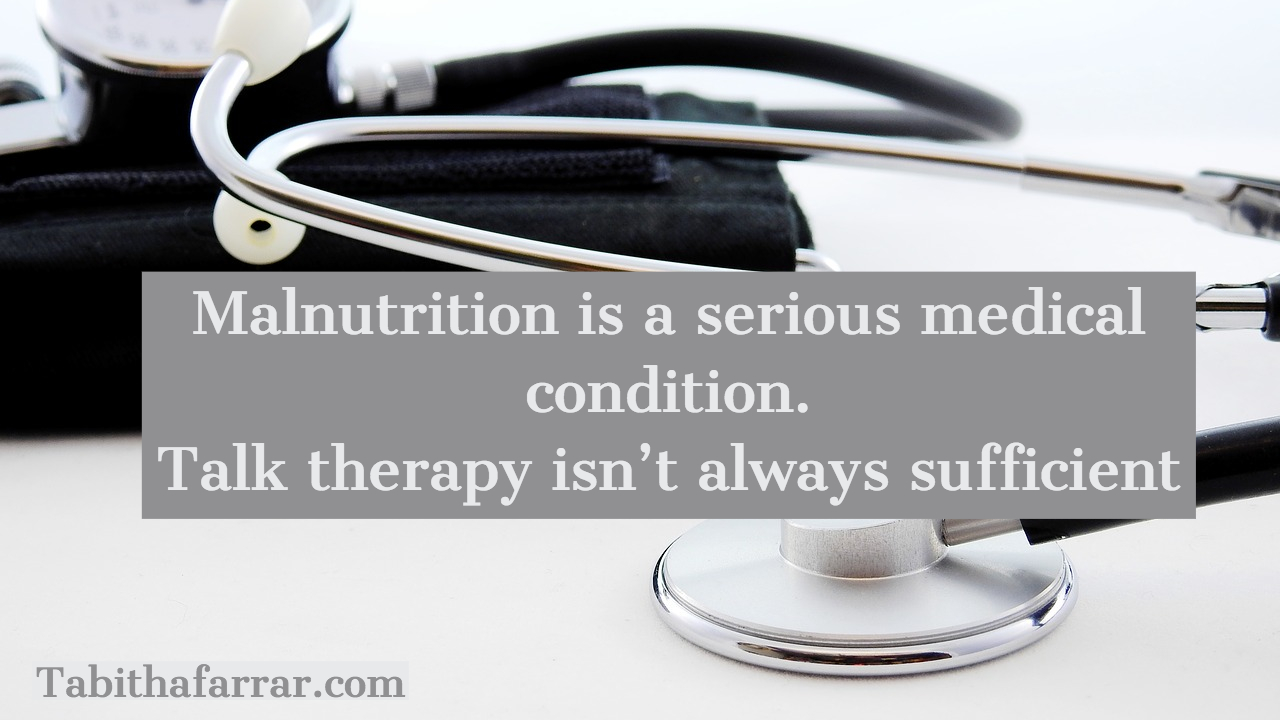 Malnutrition is a serious medical condition. Talk therapy isn’t always sufficient