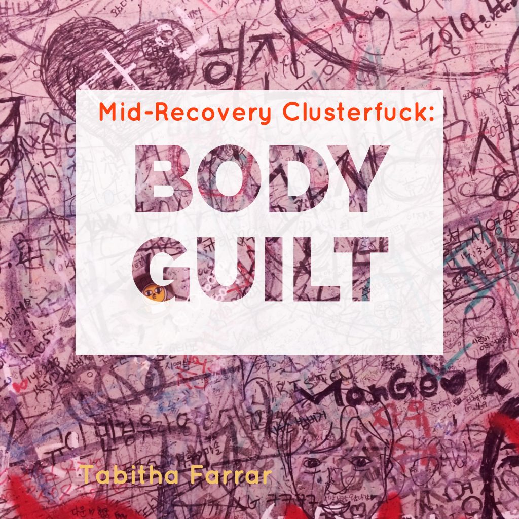 Mid-Recovery Clusterfuck: Body Guilt – Eating Disorder Recovery for Adults