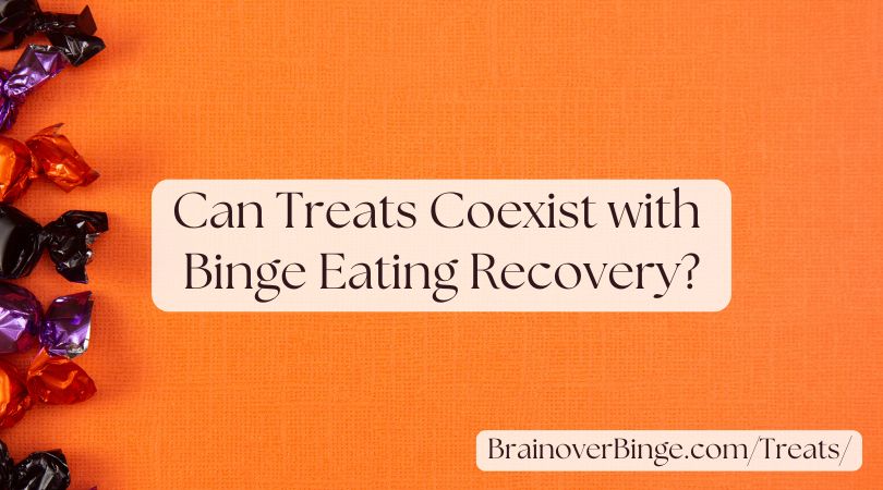 Can Treats Coexist with Binge Eating Recovery?