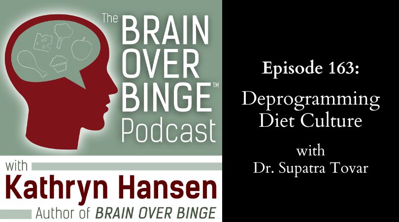 Ep. 163: Deprogramming Diet Culture (with Dr. Supatra Tovar)