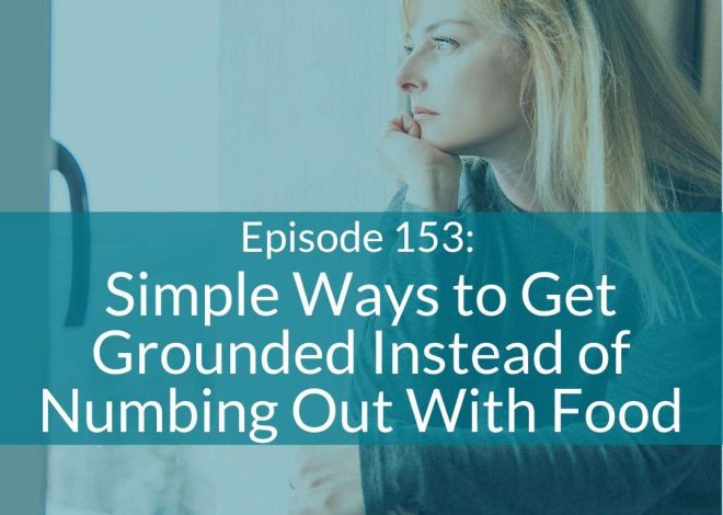 Get Grounded Instead of Numbing Out With Food