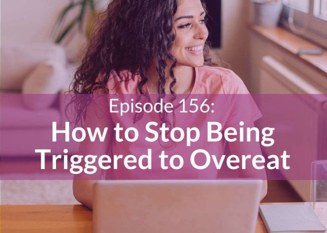 How to Stop Being Triggered to Overeat