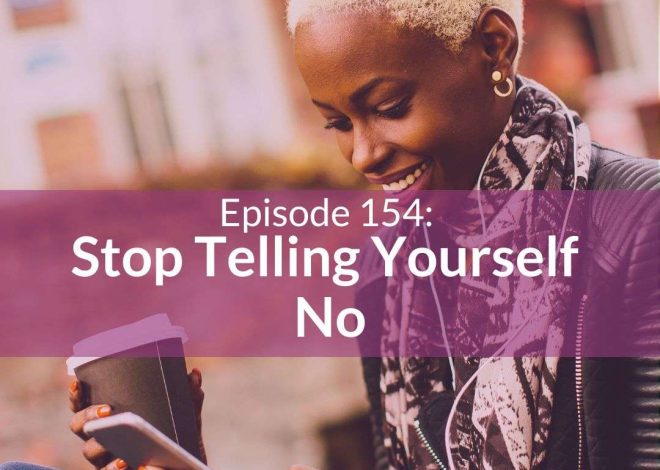 Stop Telling Yourself No | TMOHP Episode 154