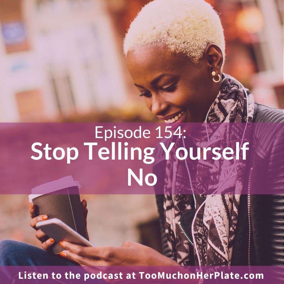 Stop Telling Yourself No | TMOHP Episode 154